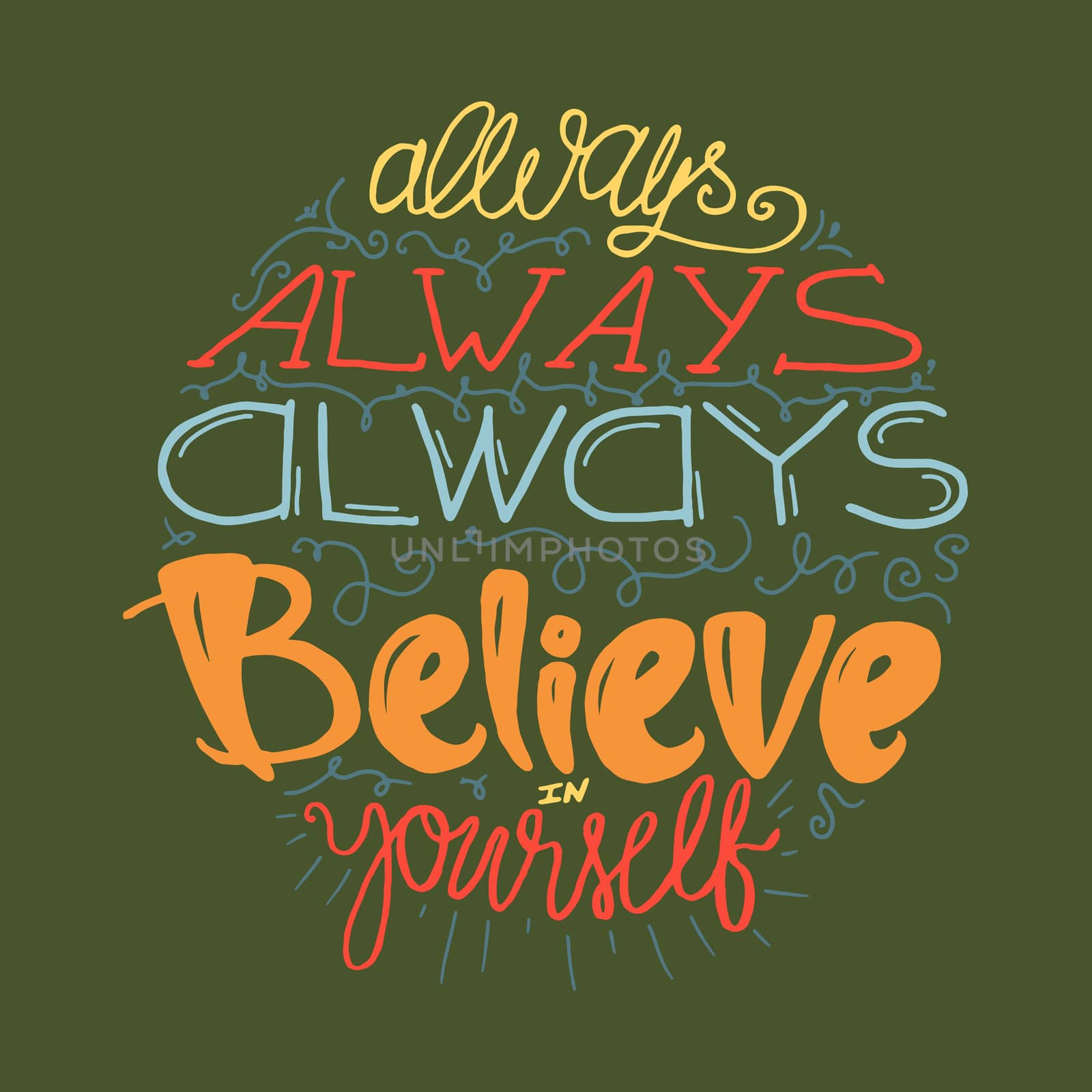 Motivation and Dream Lettering Concept. Always Believe in Yourself. Vintage Calligraphic Text. Inspirational retro quote for fabric, print, decor, greeting card, poster, design element. Vector