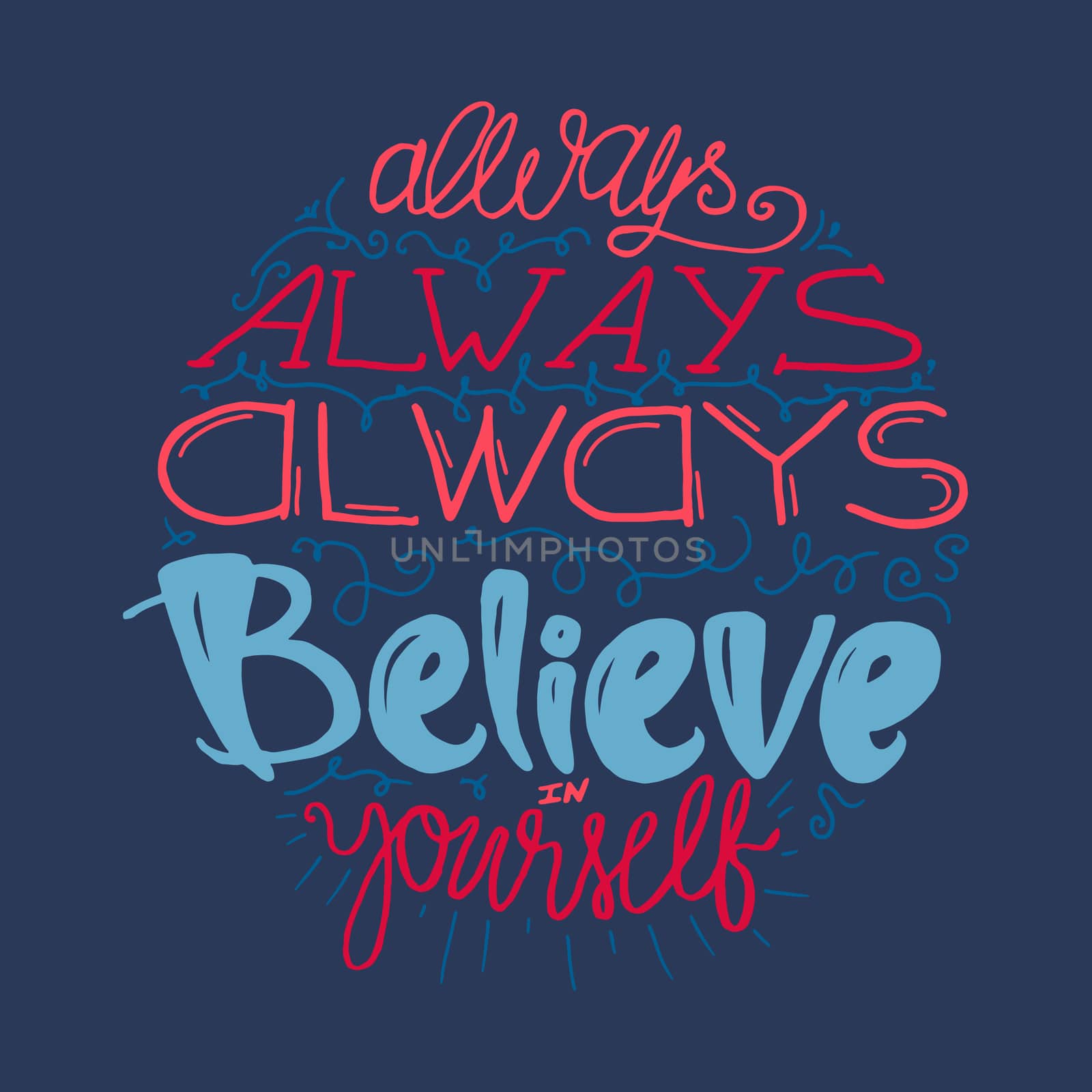 Motivation and Dream Lettering Concept. Always Believe in Yourself. Vintage Calligraphic Text. Inspirational retro quote for fabric, print, decor, greeting card, poster, design element. Vector