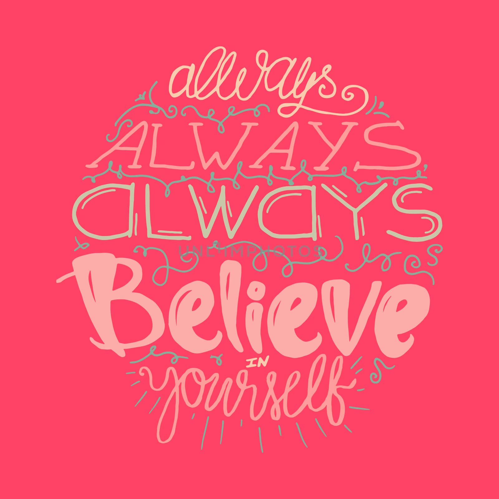 Motivation and Dream Lettering Concept. Always Believe in Yourself. Vintage Calligraphic Text. Inspirational retro quote for fabric, print, decor, greeting card, poster, design element. Vector