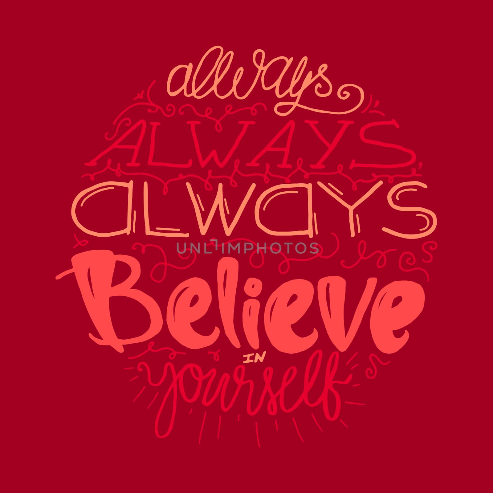 Motivation and Dream Lettering Concept. Always Believe in Yourself. Vintage Calligraphic Text. Inspirational retro quote for fabric, print, decor, greeting card, poster, design element. Vector