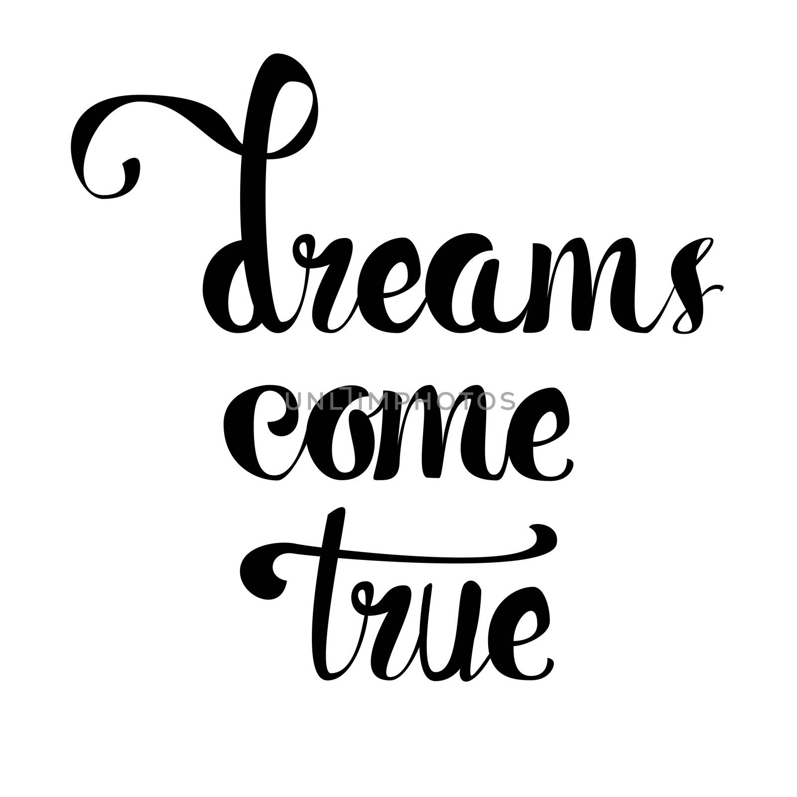 Lettering motivation poster. Quote about dream for fabric, print, tattoo, decor, greeting card. Dreams come true. Vector