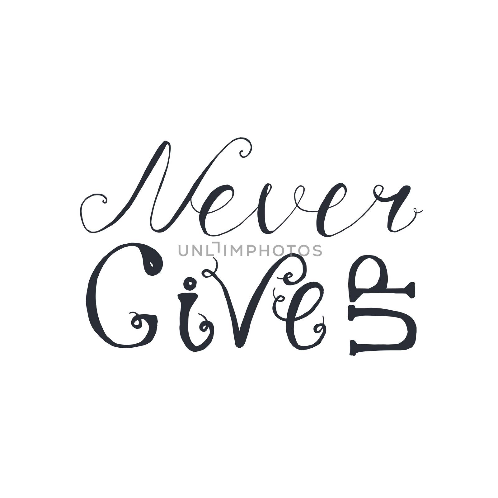 Motivation and Dream Lettering Concept. Never give up. Vintage Calligraphic Text. Inspirational retro quote for fabric, print, invitation, decor, greeting card, poster, design element. Vector