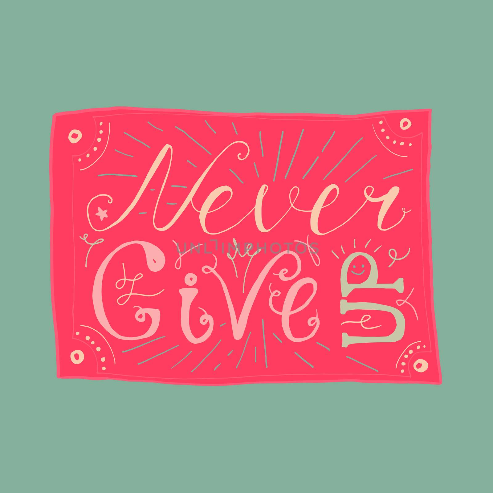Motivation and Dream Lettering Concept. Never give up. Vintage Calligraphic Text. Inspirational retro quote for fabric, print, invitation, decor, greeting card, poster, design element. Vector