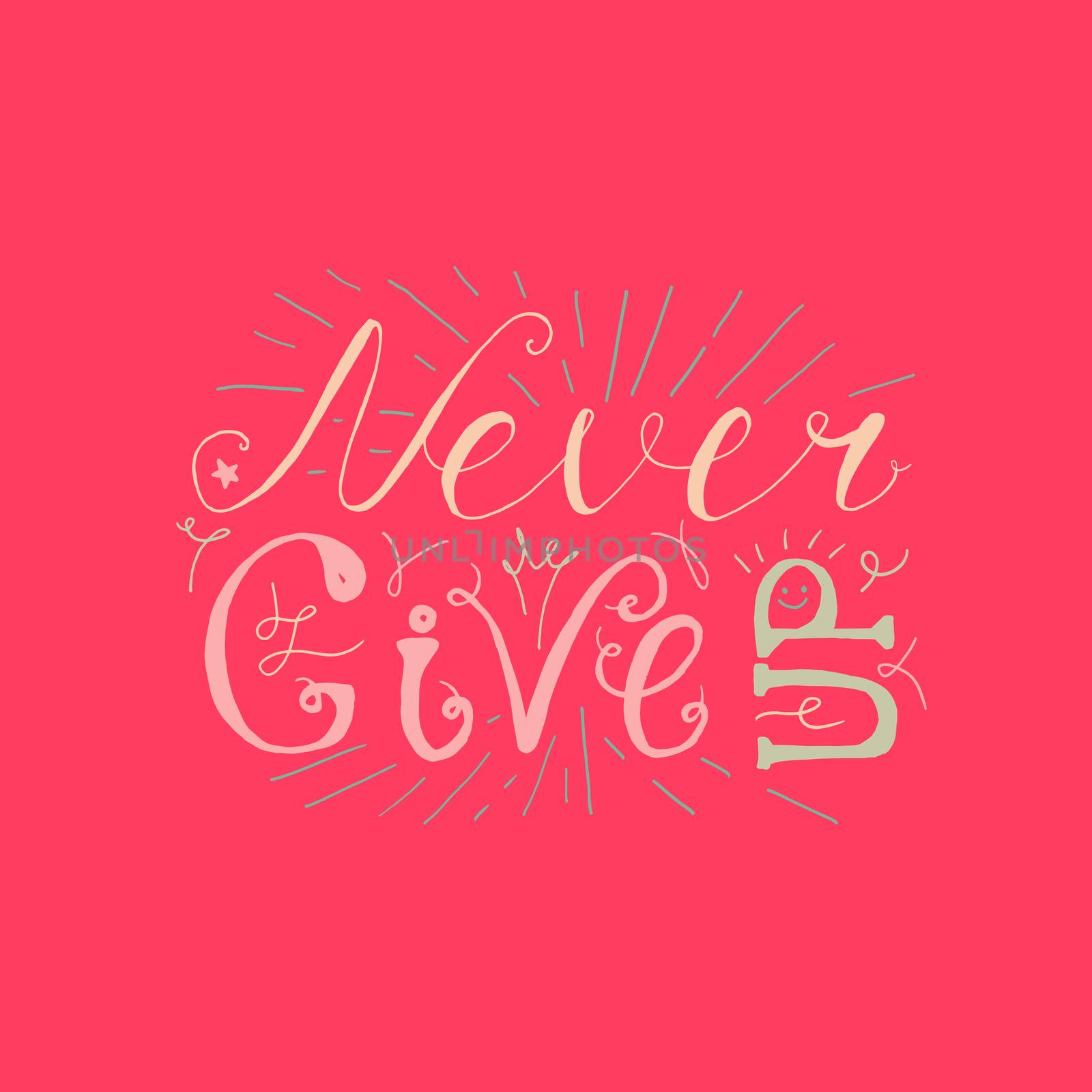 Motivation and Dream Lettering Concept. Never give up. Vintage Calligraphic Text. Inspirational retro quote for fabric, print, invitation, decor, greeting card, poster, design element. Vector
