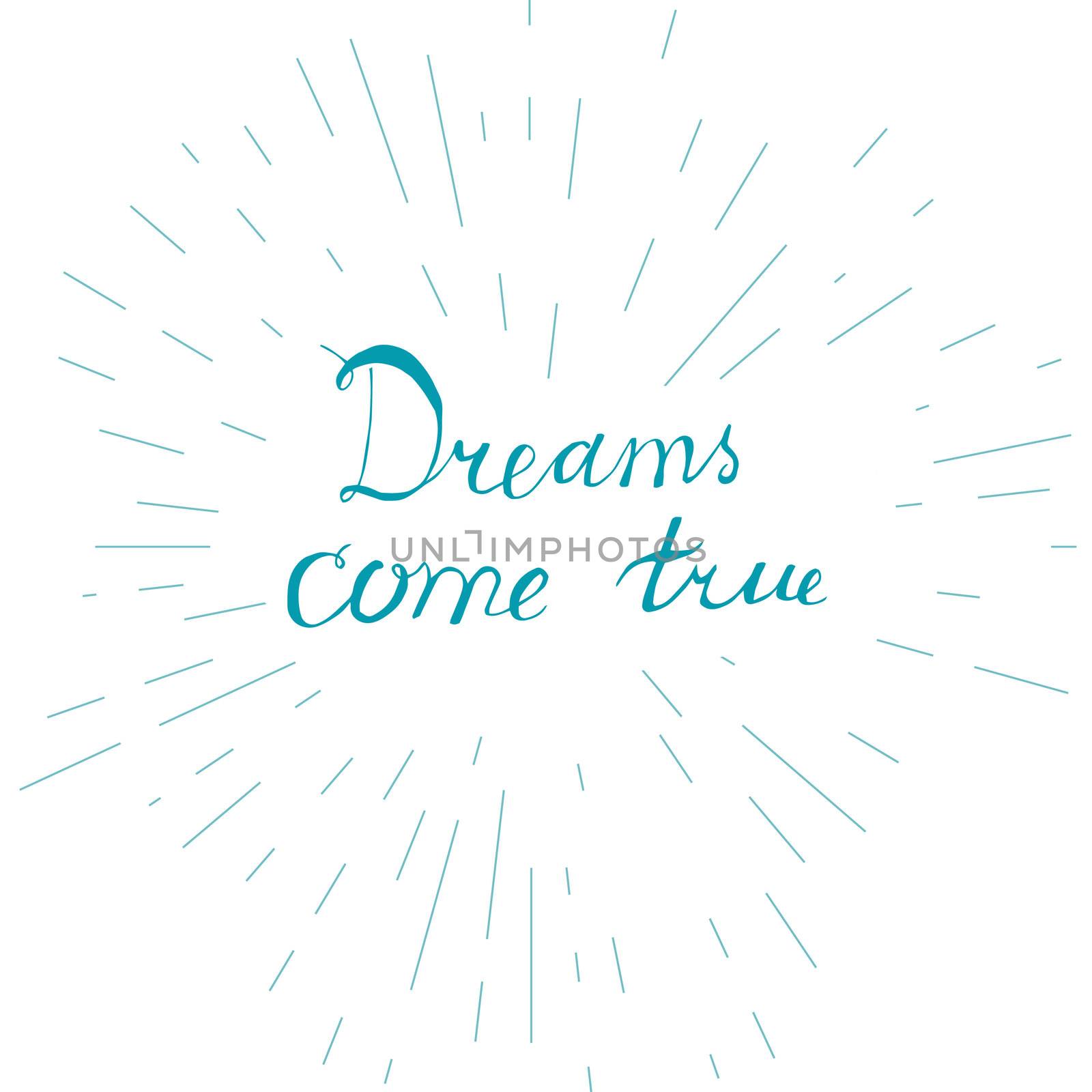 Lettering motivation poster. Quote about dream for fabric, print, tattoo, decor, greeting card. Dreams come true. Vector