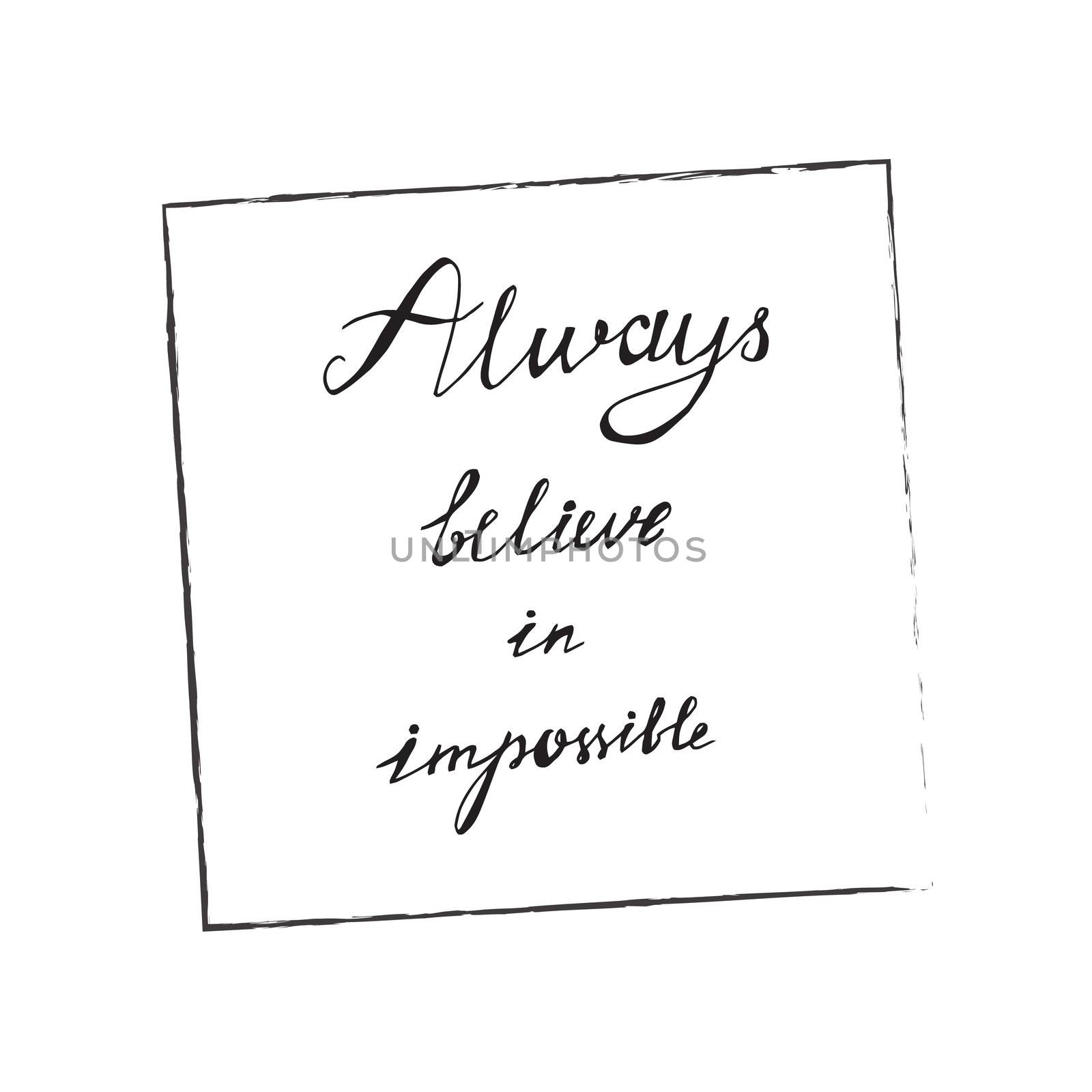 Lettering motivation poster. Quote about dream for fabric, print, decor, greeting card. Always believe in the impossible. Vector