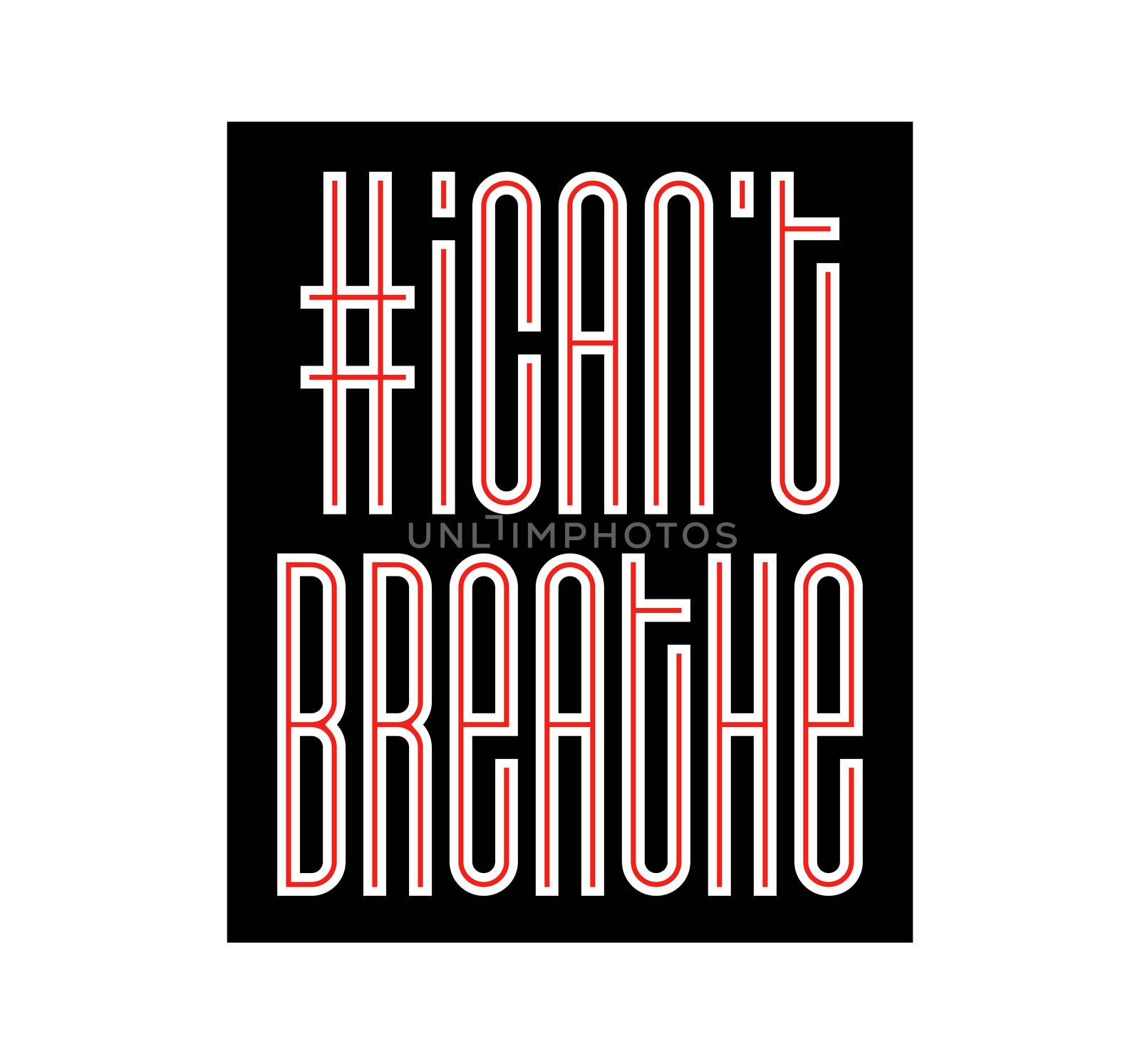 I Can't Breathe Protest Banner about Human Right of Black People in U.S. America. Vector Illustration. Icon Poster and Symbol. by lunarts