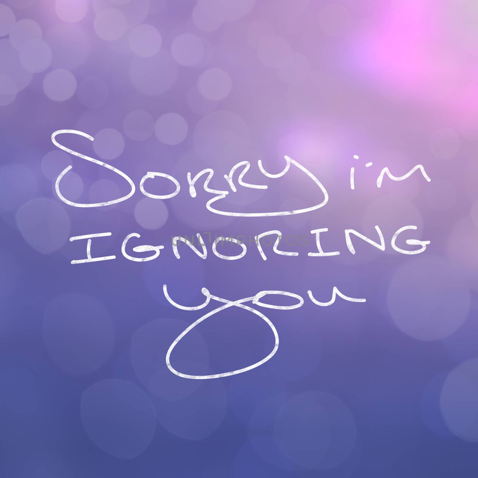 Close up of words saying sorry im ignoring you on purple background