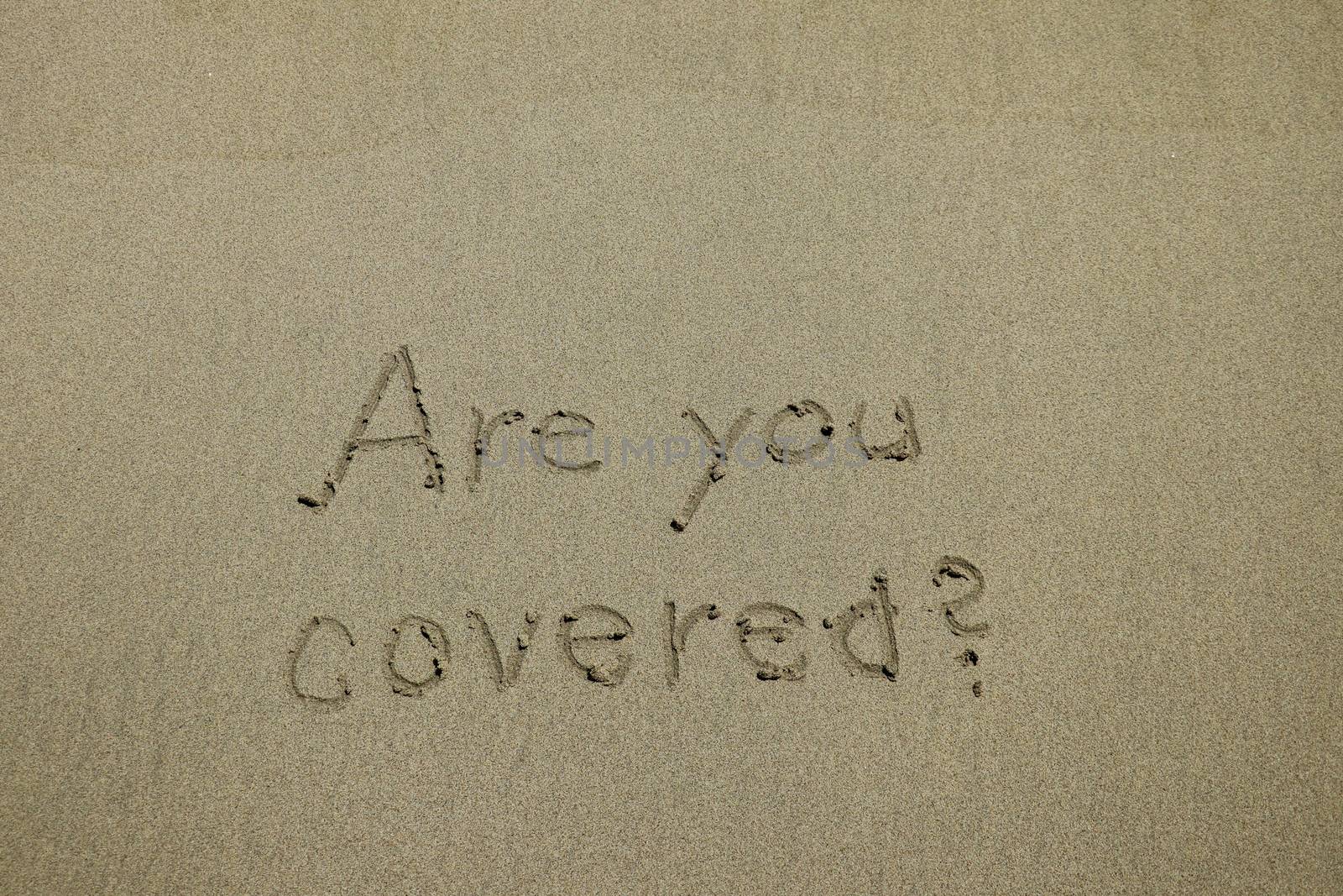 are you covered, travel insurance concept. Question message. Are you insured for your car, travel, home, health or other liability.
