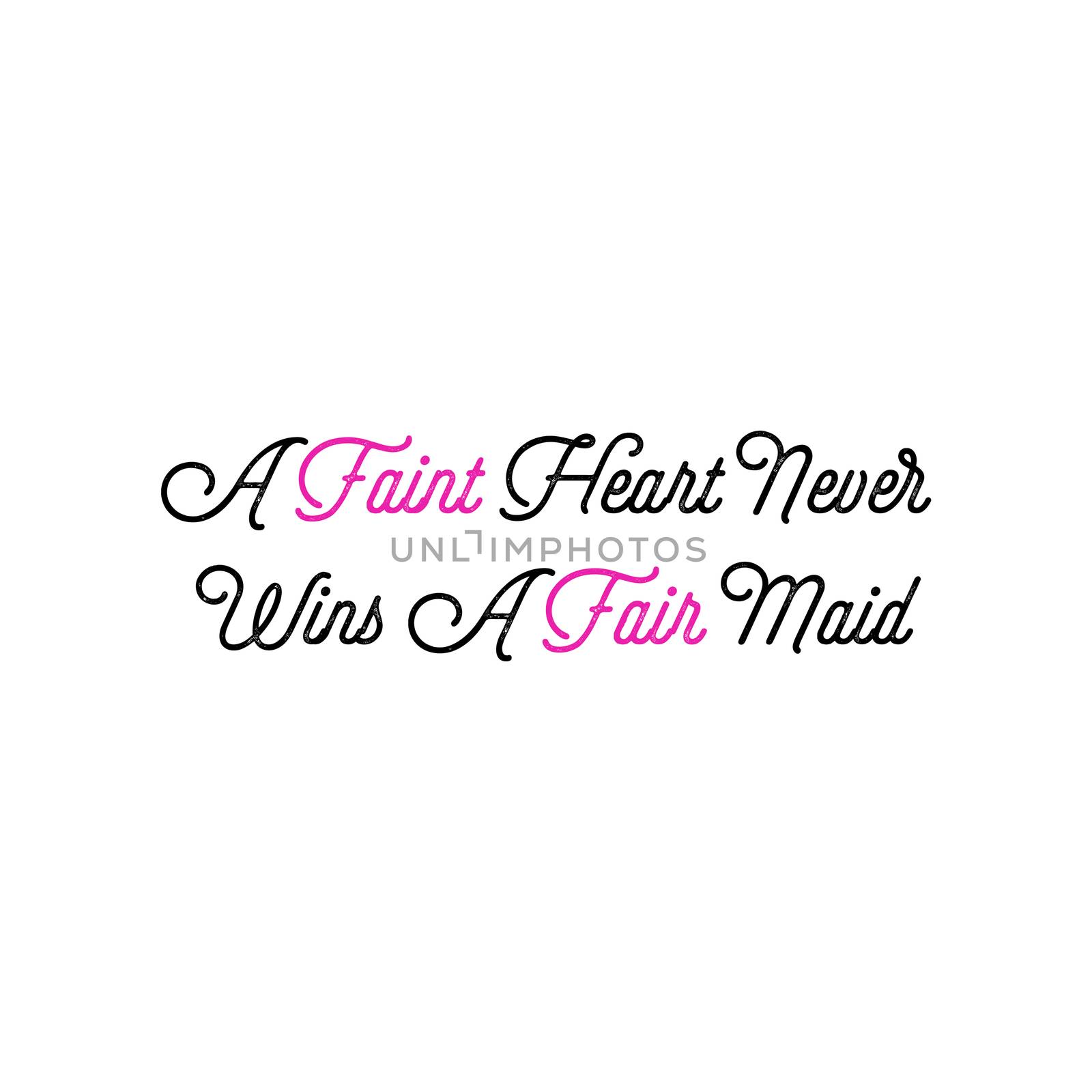 A quote saying "A Faint Heart Never Wins A Fair Maid".