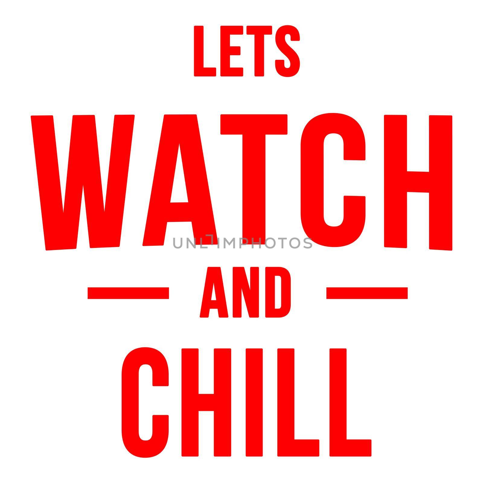Red text that says "lets Watch and Chill".