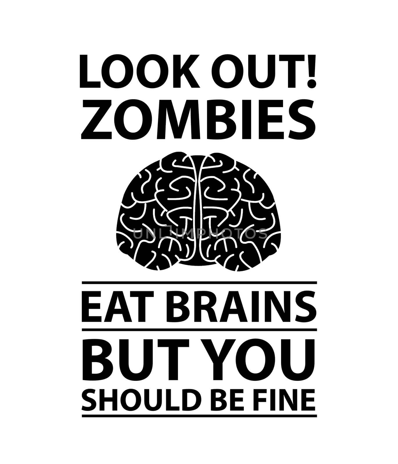 Look Out - Zombies Eat Brains by Bigalbaloo
