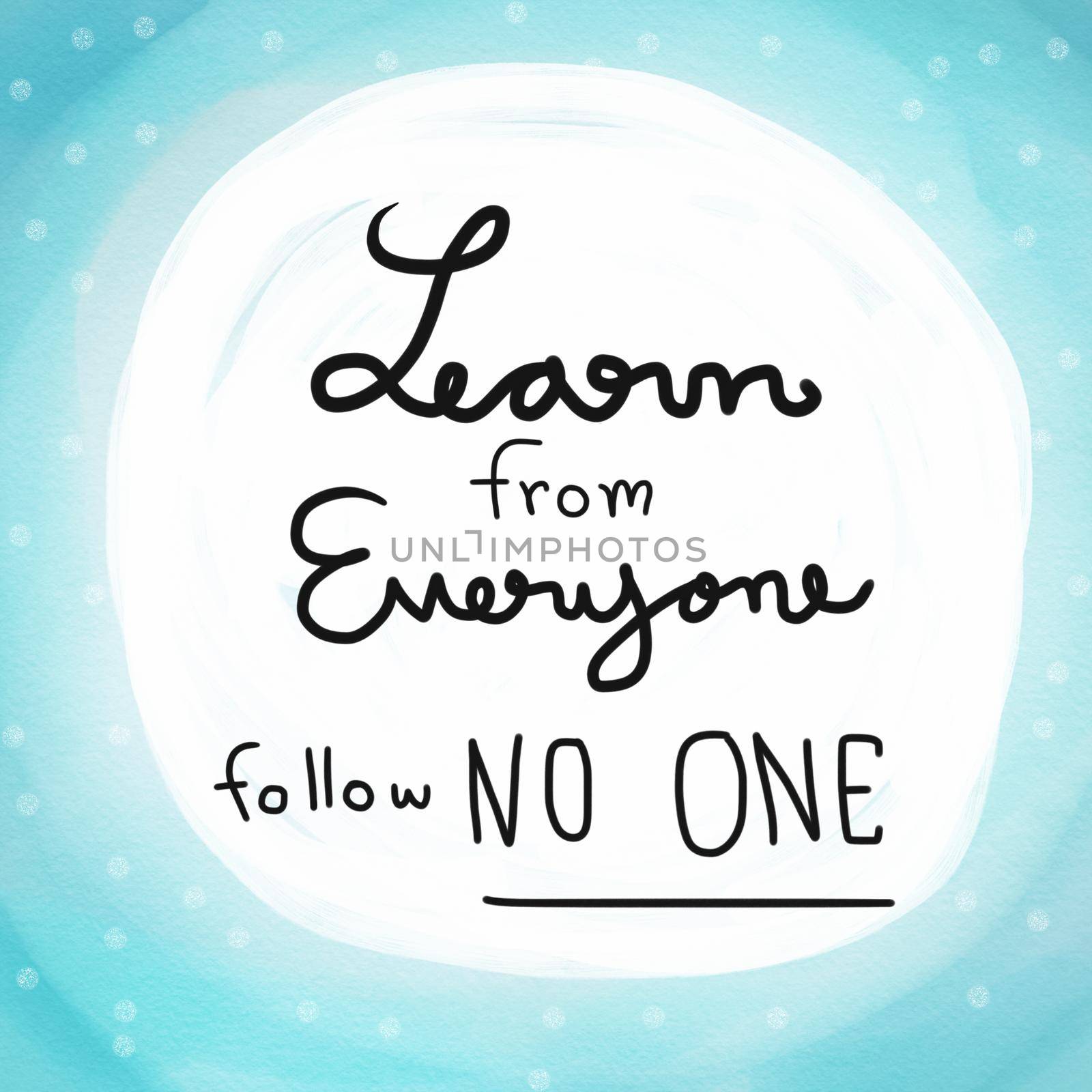 Learn from everyone follow no one word lettering on blue watercolor background illustration