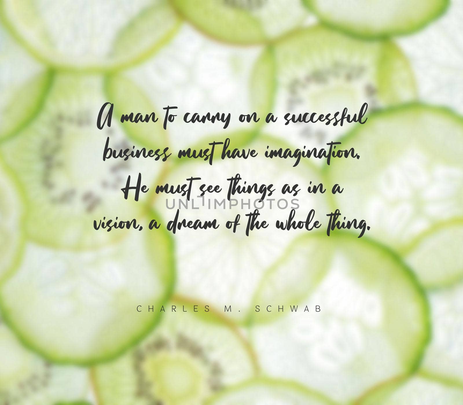 Quote,inspirational text. A man to carry on a successful business must have imagination. He must see things as in a vision, a dream of the whole thing..