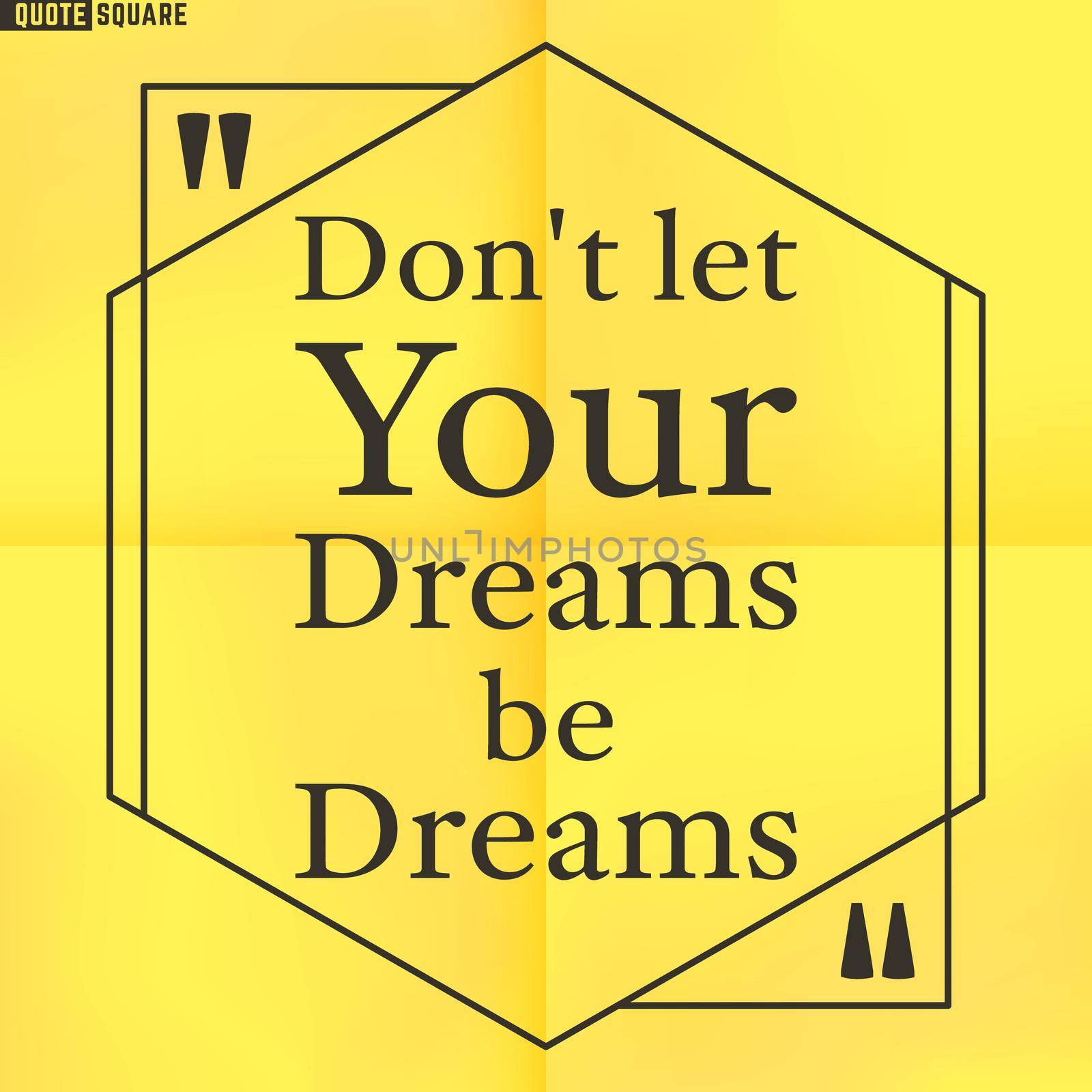 Quote Motivational Square. Inspirational Quote. Text Speech Bubble. Do not let your dreams be dreams. Vector illustration.