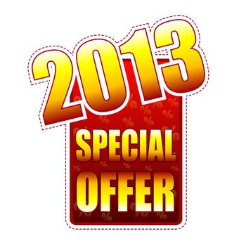 special offer year 2013 - red and yellow label with text and percentage signs, business concept