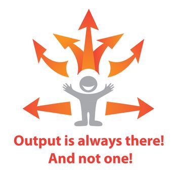 Output is always there! And not one! - Vector illustration - the possible ways out