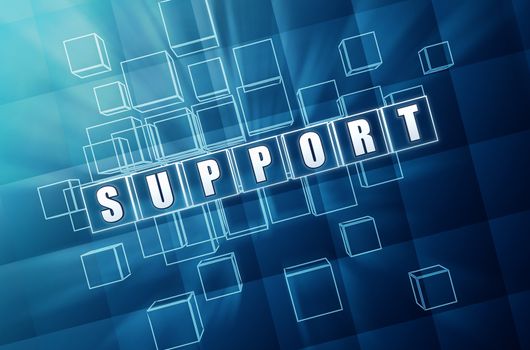 support text in 3d blue glass cubes, business concept