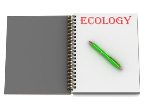 ECOLOGY inscription on notebook page and the green handle. 3D illustration isolated on white background
