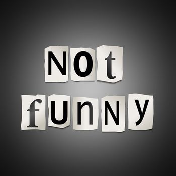 Illustration depicting cutout printed letters arranged to form the words not funny.