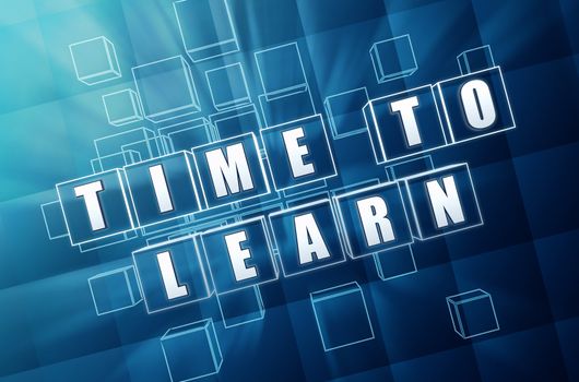 time to learn - text in 3d blue glass cubes with white letters, growth concept