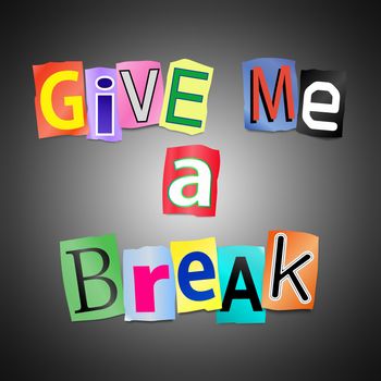 Illustration depicting cutout printed letters arranged to form the words give me a break.