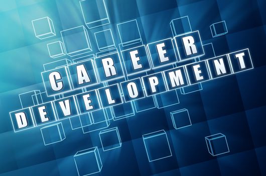 career development - text in 3d blue glass cubes with white letters, business growth concept
