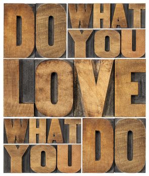do what you love, love what you do - motivational word abstract in vintage letterpress wood type printing blocks