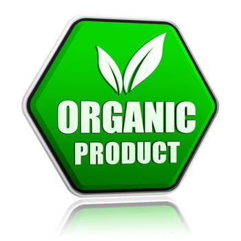 organic product with leaf sign button - 3d green hexagon banner with text and symbol, business eco bio concept