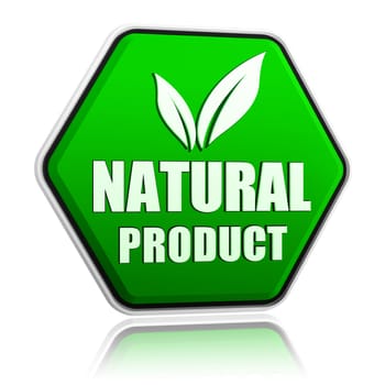 natural product with leaf sign button - 3d green hexagon banner with text and symbol, business eco bio concept