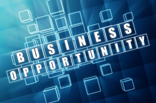 business opportunity - text in 3d blue glass cubes with white letters, business growth concept