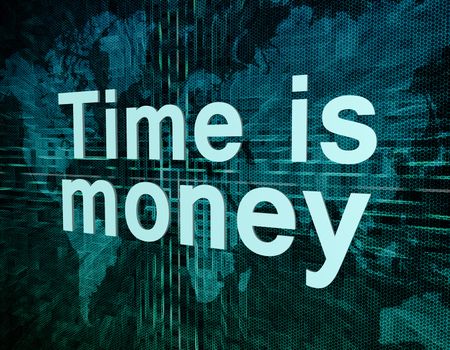 Words on digital world map concept: Time is money