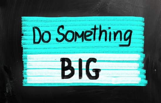 Do something big!