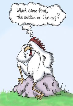 Which came first, the chicken or the egg?