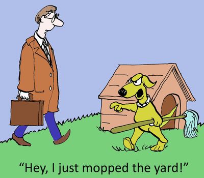 "Hey, I just mopped the yard."