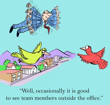 "Well, occasionally it is good to see team members outside the office."