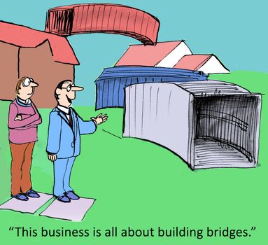 "This business is all about building bridges."