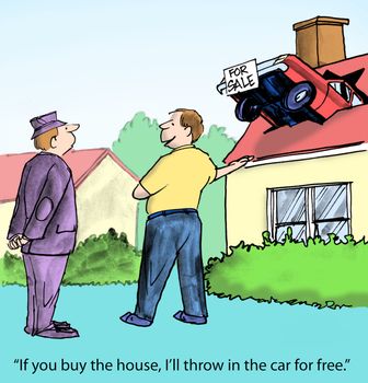 "If you buy the house, I'll throw in the car for free."