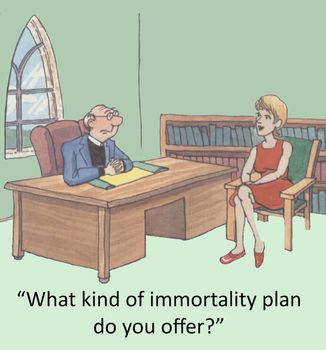 "What kind of immortality plan do you offer?"