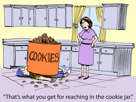 "That's what you get for reaching in the cookie jar."