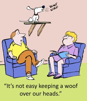 "It's not easy keeping a woof over our heads."