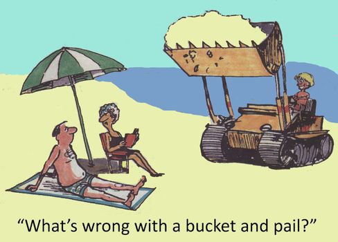 "What's wrong with a bucket and pail?"