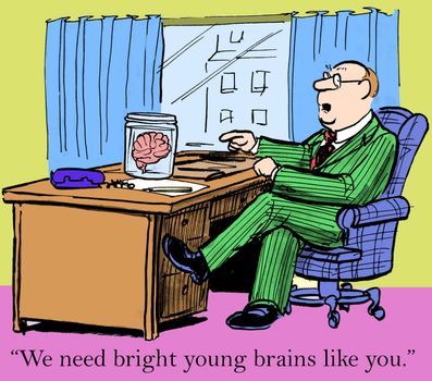 "We need bright young brains like you."