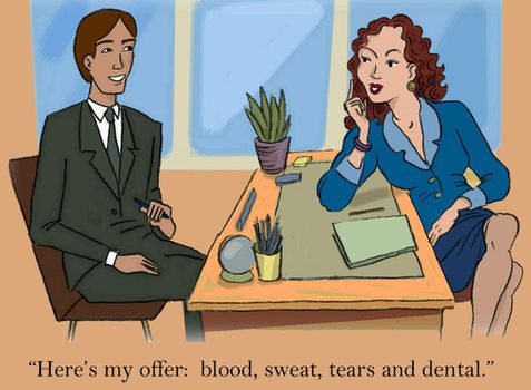 "Here's my offer:  blood, sweat, tears and dental."