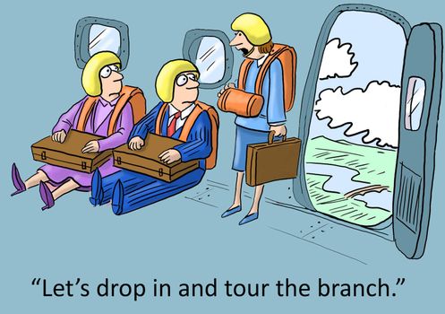 "Let's drop in and tour the branch."