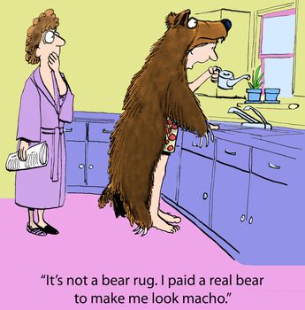 "It's not a bear rug. I paid a real bear to make me look macho."