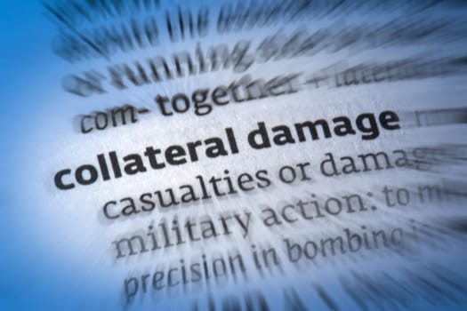 Collateral Damage - used euphemistically to refer to inadvertent casualties among civilians and destruction in civilian areas in the course of military operations.