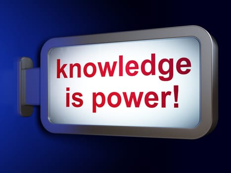 Education concept: Knowledge Is power! on advertising billboard background, 3d render