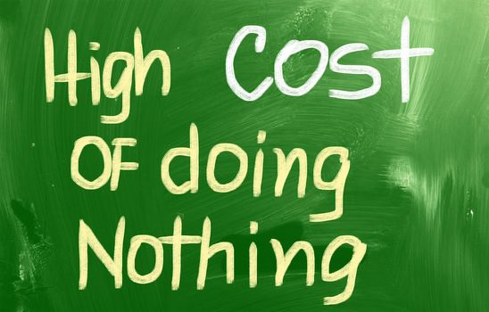 High Cost Of Doing Nothing Concept