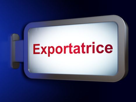 Finance concept: Exportatrice(french) on advertising billboard background, 3d render